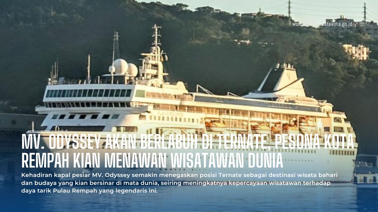 MV. Odyssey Akan Berlabuh di Ternate, Pesona Kota Rempah Kian Menawan Wisatawan Dunia